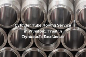 Cylinder Tube Honing Service in Winsford: Trust in Dynasurf’s Excellence