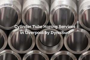 Cylinder Tube Honing Services in Liverpool by DynaSurf