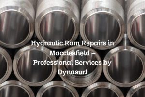 Hydraulic Ram Repairs in Macclesfield – Professional Services by Dynasurf