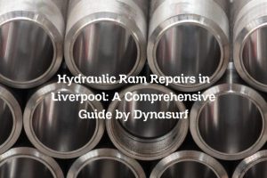Hydraulic Ram Repairs in Liverpool: A Comprehensive Guide by Dynasurf