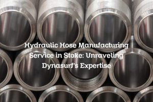 Hydraulic Hose Manufacturing Service in Stoke: Unraveling Dynasurf’s Expertise