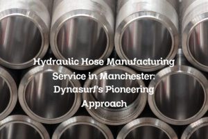 Hydraulic Hose Manufacturing Service in Manchester: Dynasurf’s Pioneering Approach