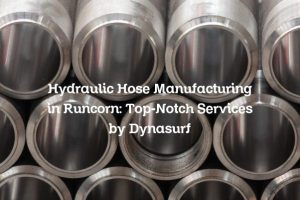 Hydraulic Hose Manufacturing in Runcorn: Top-Notch Services by Dynasurf