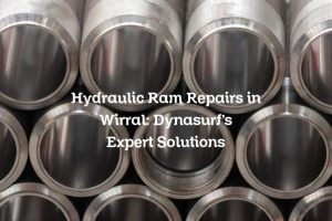 Hydraulic Ram Repairs in Wirral: Dynasurf’s Expert Solutions