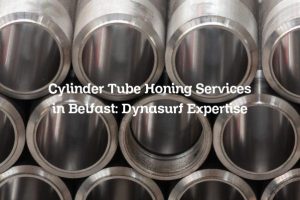 Cylinder Tube Honing Services in Belfast: Dynasurf Expertise