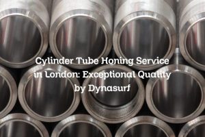 Cylinder Tube Honing Service in London: Exceptional Quality by Dynasurf