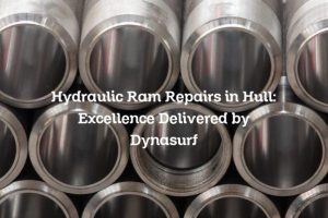 Hydraulic Ram Repairs in Hull: Excellence Delivered by Dynasurf