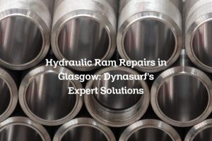 Hydraulic Ram Repairs in Glasgow: Dynasurf’s Expert Solutions