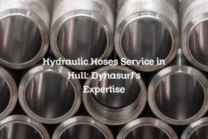 Hydraulic Hoses Service in Hull: Dynasurf’s Expertise