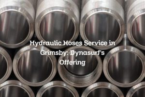 Hydraulic Hoses Service in Grimsby: Dynasurf’s Offering