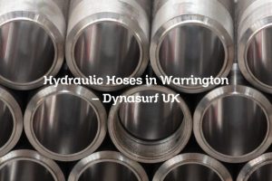 Hydraulic Hoses in Warrington – Dynasurf UK