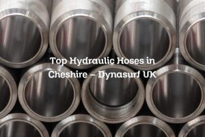 Top Hydraulic Hoses in Cheshire – Dynasurf UK