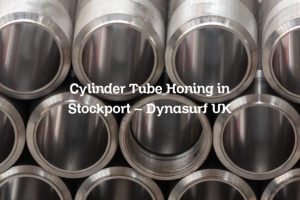 Cylinder Tube Honing in Stockport – Dynasurf UK